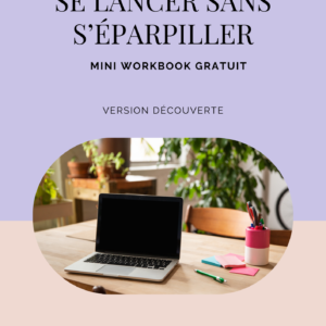 Mini‑workbook gratuit “Se lancer sans s’éparpiller”
